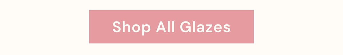 Shop All Glazes