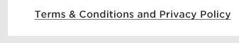Terms & Conditions and Privacy Policy