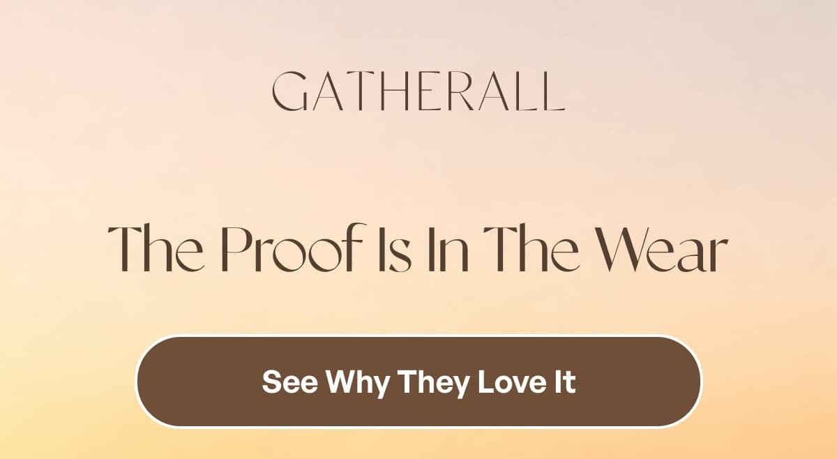 Gatherall The Proof Is In The Wear See Why They Love It