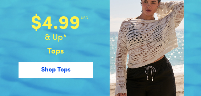 $4.99USD & Up* Tops | Shop Tops >