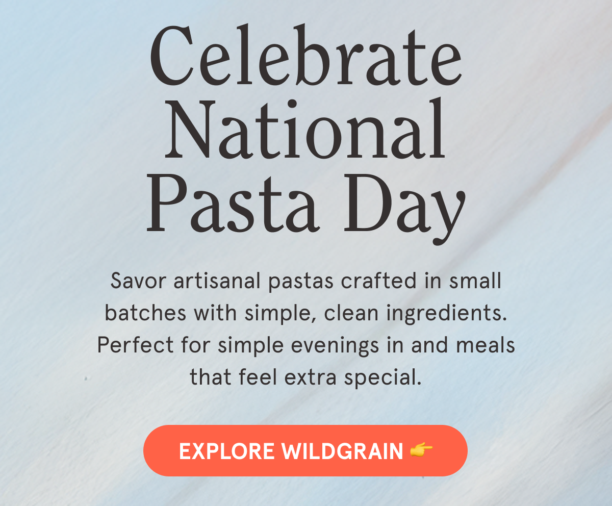 Celebrate National Pasta Day 🍝    Savor artisanal pastas crafted in small batches with simple, clean ingredients. Perfect for simple evenings in and meals that feel extra special. EXPLORE WILDGRAIN 👉