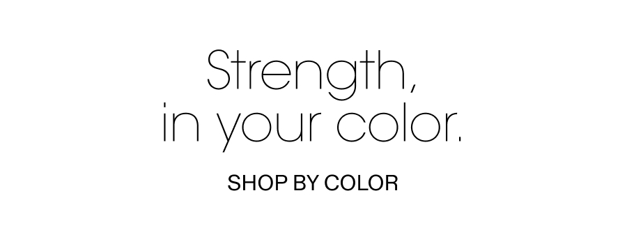 Strength, in your color.