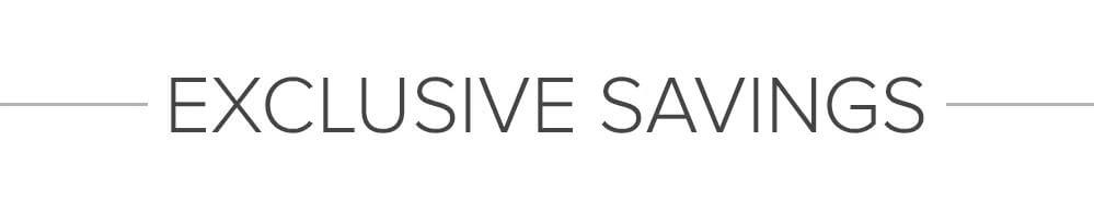 EXCLUSIVE SAVINGS