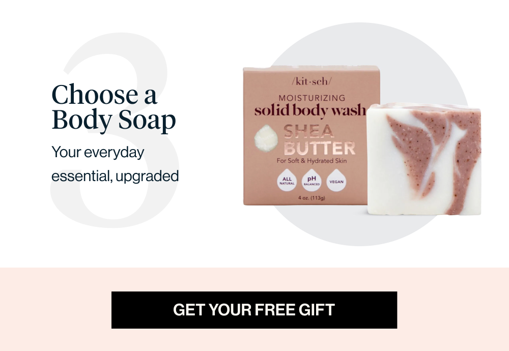 Choose a Body Soap. Our everyday essential, upgraded. GET YOUR FREE GIFT