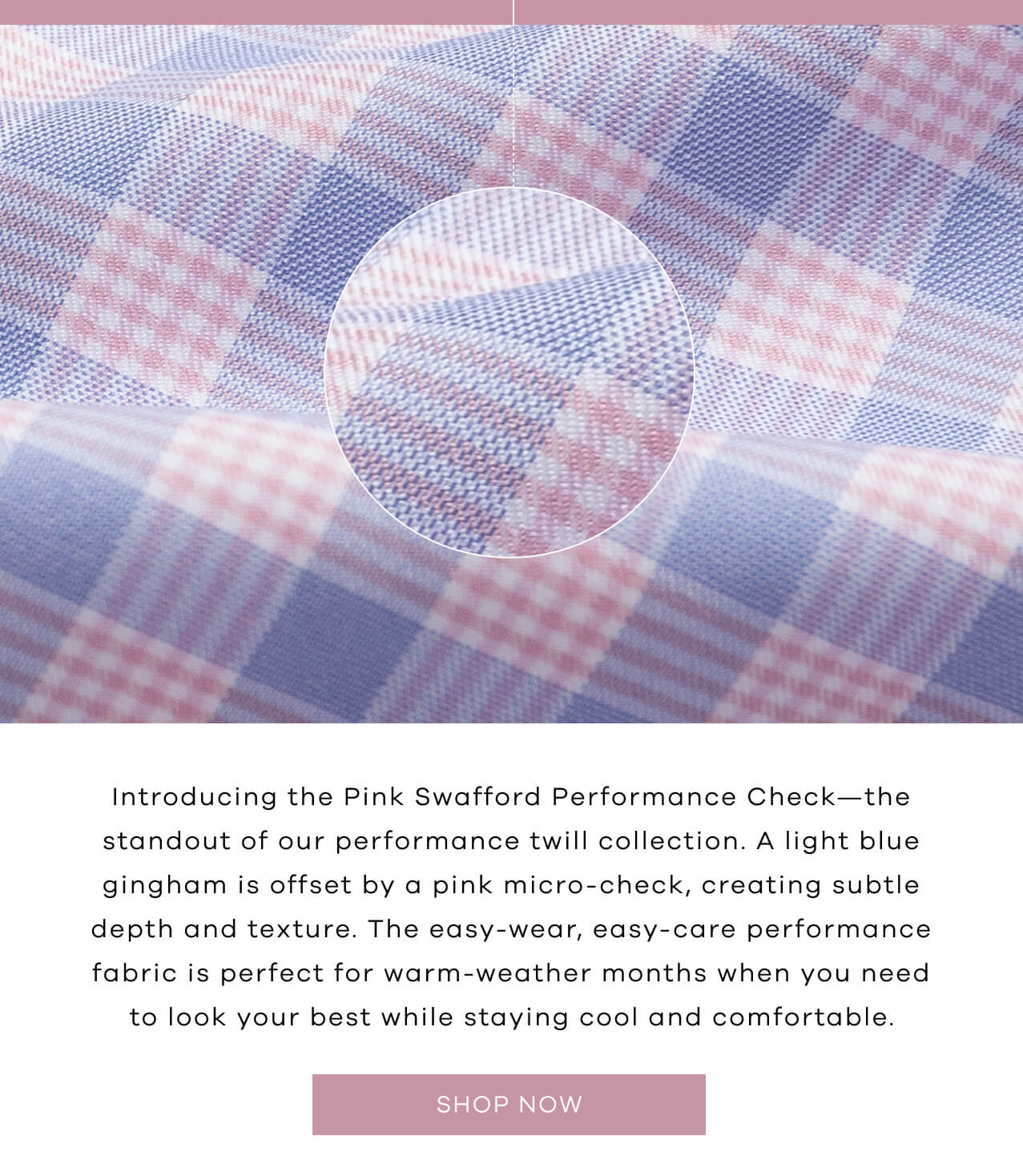 Introducing The Pink Swafford Performance Check—The Standout Of Our Performance Twill Collection. A Light Blue Gingham Is Offset By A Pink Micro-Check, Creating Subtle Depth And Texture. The Easy-Wear, Easy-Care Performance Fabric Is Perfect For Warm-Weather Months When You Need To Look Your Best While Staying Cool And Comfortable. SHOP NOW!