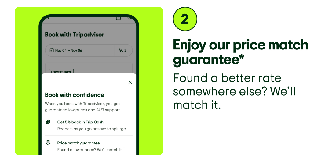 2. Enjoy our price match guarantee*. Found a better rate somewhere else? We’ll match it. Image description: App screenshot showing Tripadvisor’s price match guarantee when booking.
