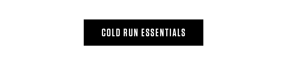 COLD RUN ESSENTIALS | SHOP NOW