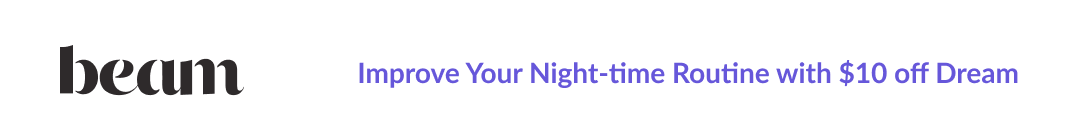 Improve Your Night-time Routine with $10 off Dream