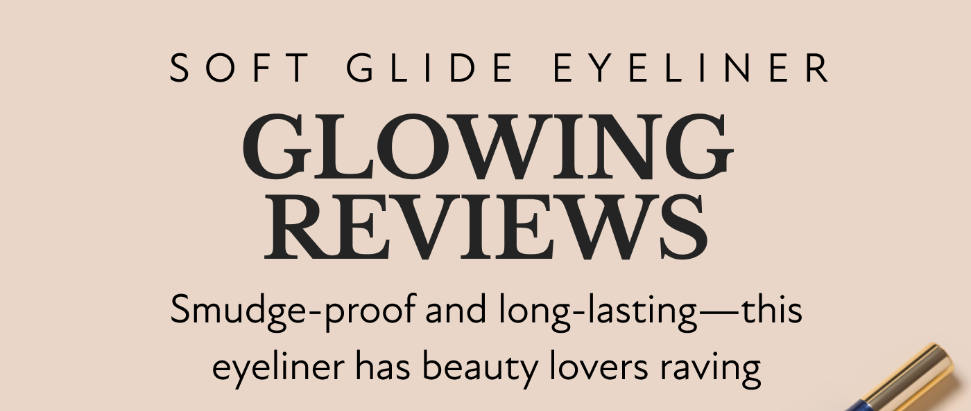 SOFT GLIDE EYELINER: GLOWING REVIEWS! Smudge-proof and long-lasting—this eyeliner has beauty lovers raving
