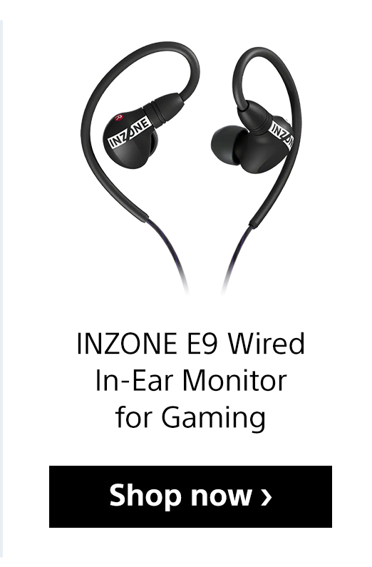 Inzone E9 Wired In-Ear Monitor for Gaming | Shop now