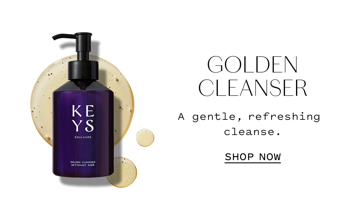 GOLDEN CLEANSER A gentle, refreshing cleanse. SHOP NOW