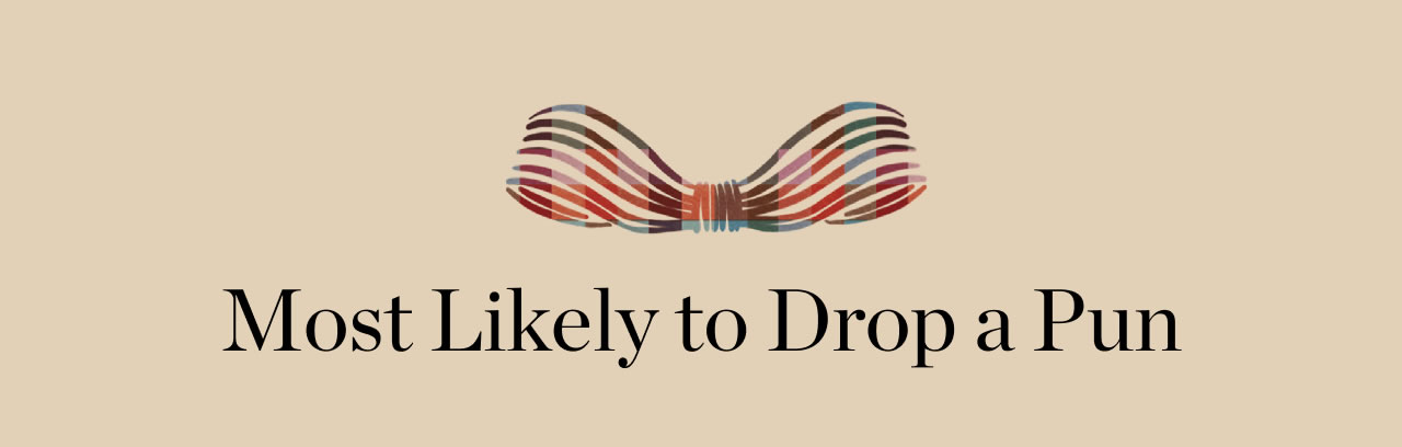 Most Likely to Drop a Pun