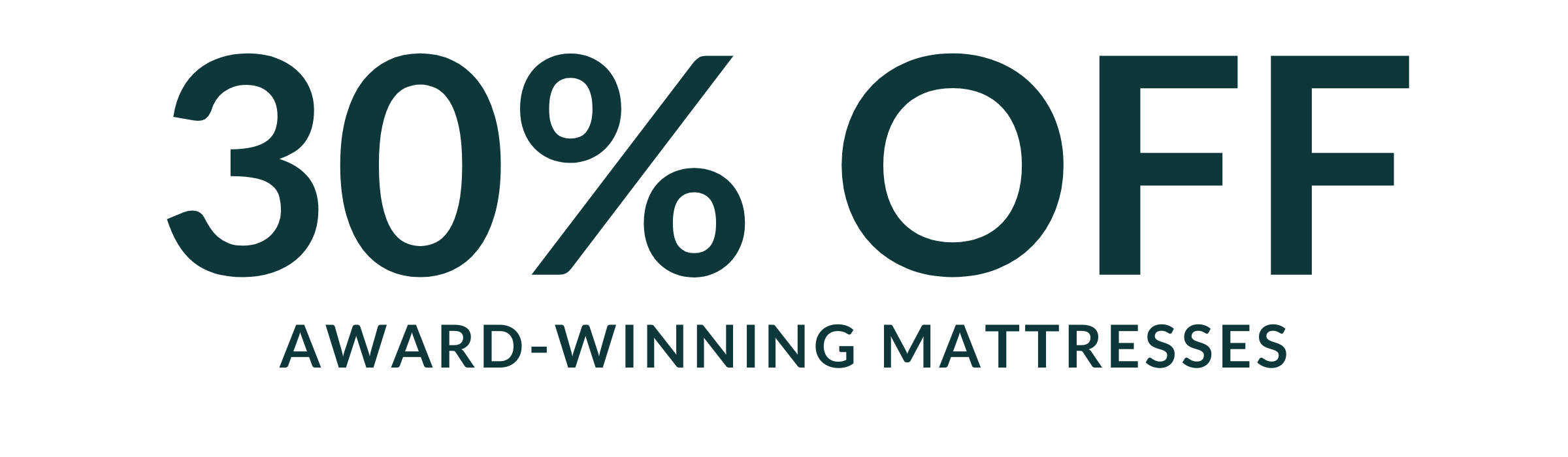 30% OFF AWARD-WINNING MATTRESSES