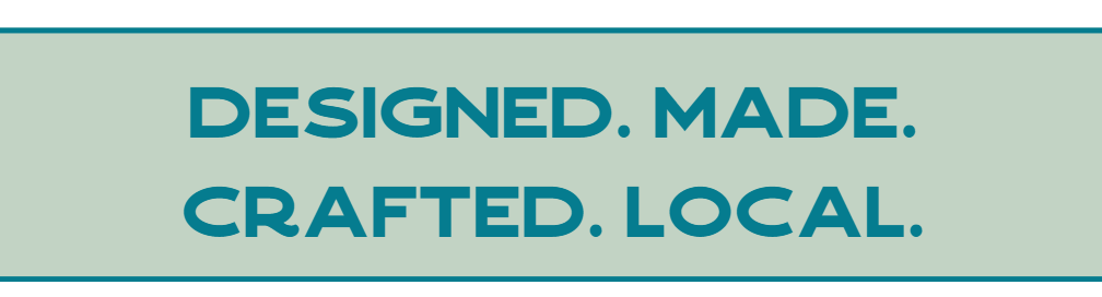 Designed. Made. Crafted. Local.