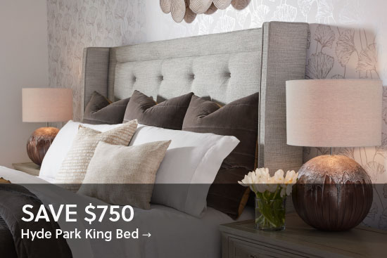 Save $750* on Hyde Park King Bed - Shop Now