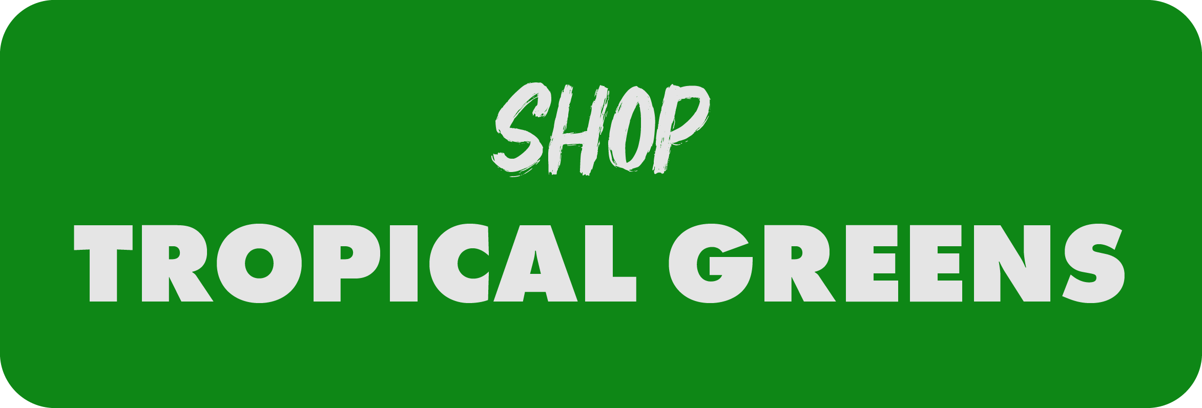 shop tropical greens