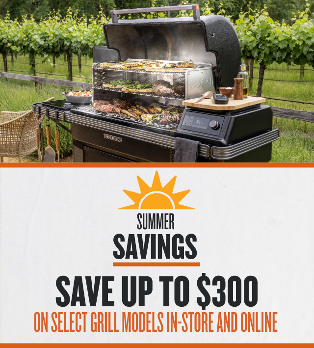 Save up  to $300 off Select Grills online and at Your Local Dealer