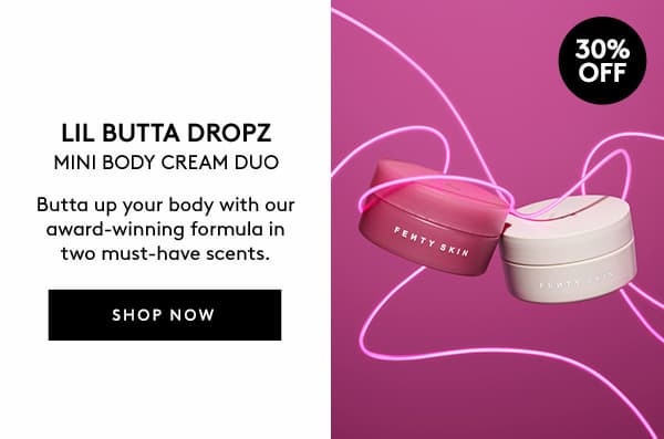 30% OFF LIL BUTTA DROPZ - USE CODE: VIP30