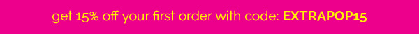 get 15% off your first order with code: EXTRAPOP15