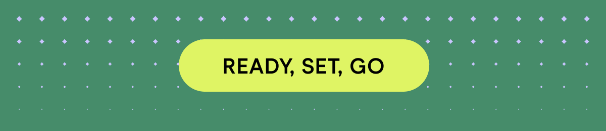 READY, SET, GO