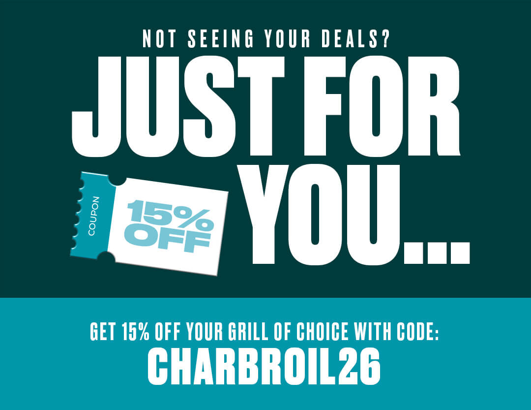 Not seeing your deals? Use code CHARBROIL26 for 15% off