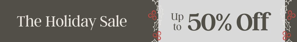 The Holiday Sale  50% Off Up to