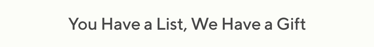 You Have a List, We have a Gift