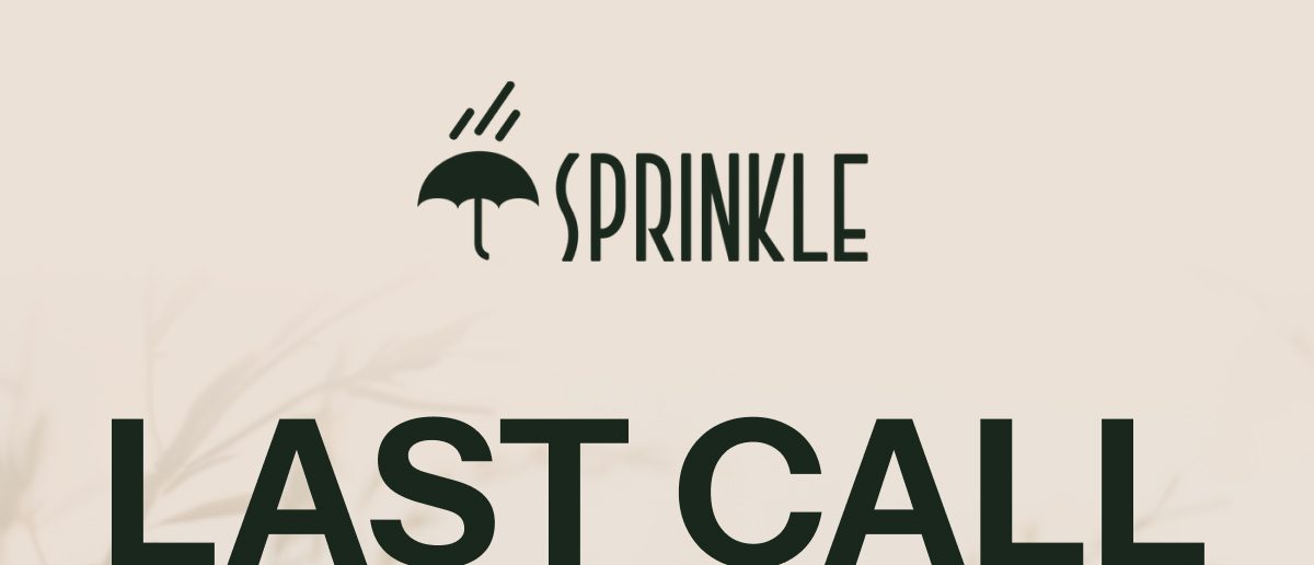 Last call text with a logo featuring an umbrella and the word Sprinkle.