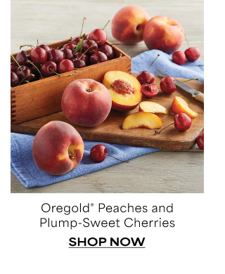 Oregold® Peaches and Plump-Sweet Cherries