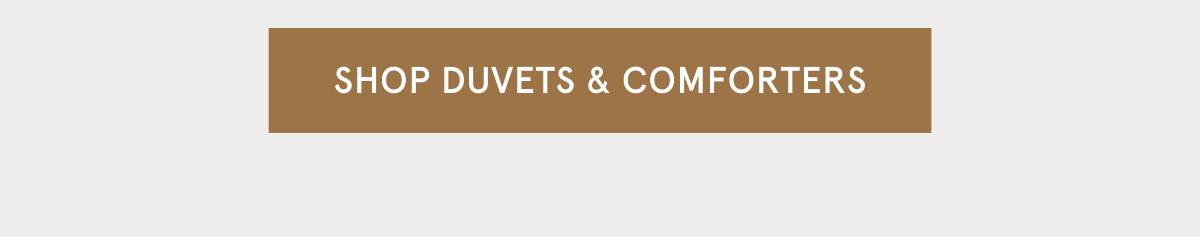 SHOP DUVETS & COMFORTERS >