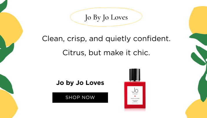 Jo By Jo Loves Clean, crisp, and quietly confident. Citrus, but make it chic.