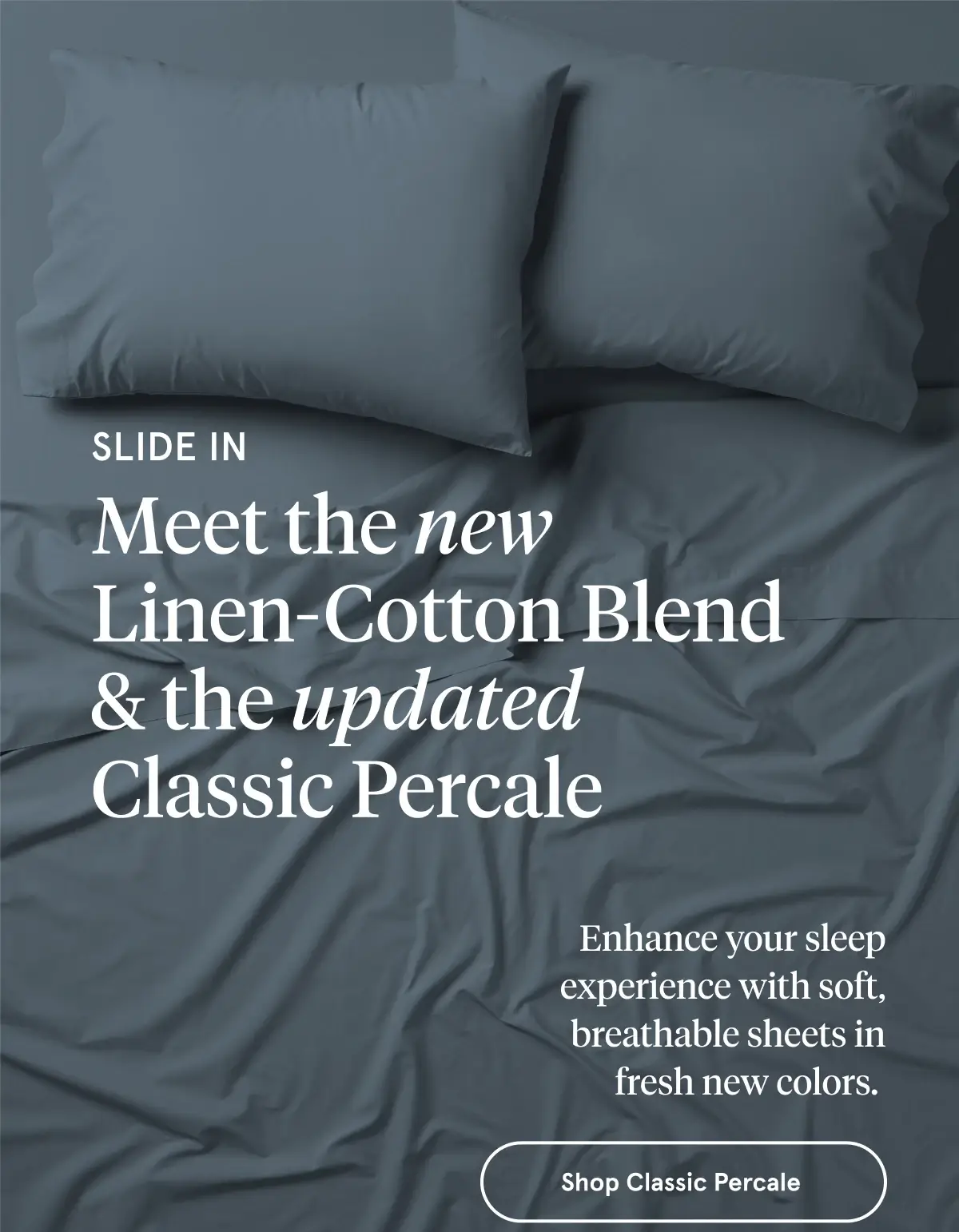 Slide In Meet the new Linen-Cotton Blend & the updated Classic Percale | Shop Classic Percale