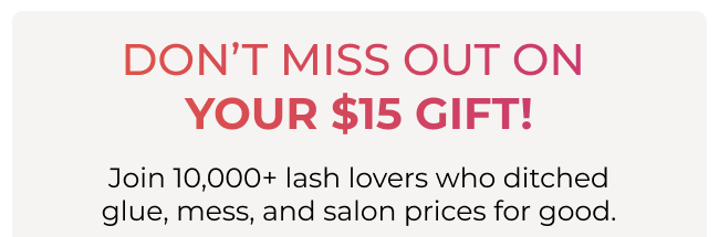 Don’t Miss Out on  Your $15 Gift!