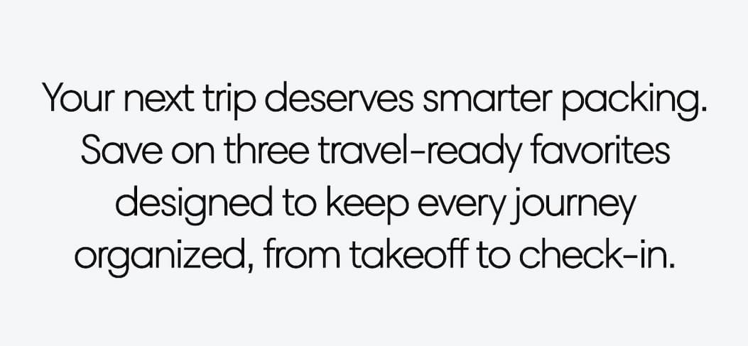 Your next trip deserves smarter packing. Save on three travel-ready favorites designed to keep every journey organized—from takeoff to check-in.