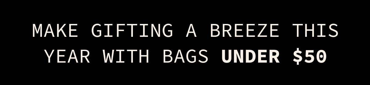 Make gifting a breeze this year with bags under $50