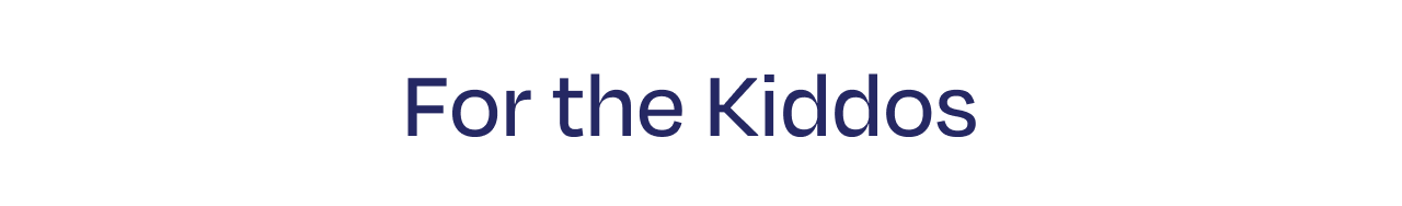 For the Kiddos