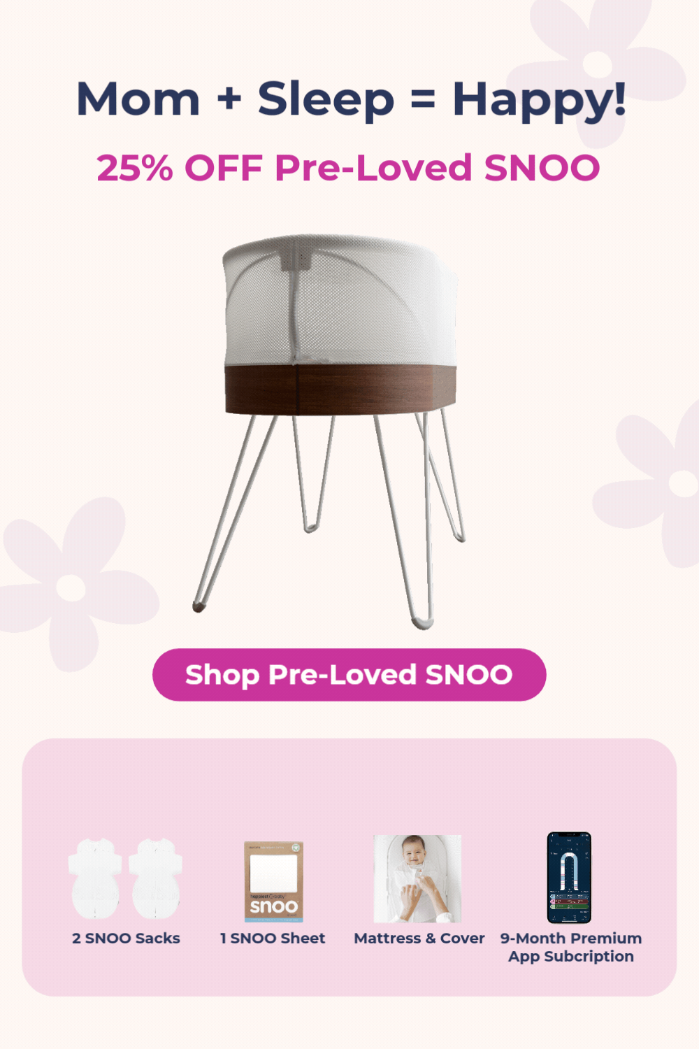 Mom + Sleep = Happy! 25% Off Pre-Loved SNOO. Included for FREE ($300 value). Shop Pre-Loved SNOO