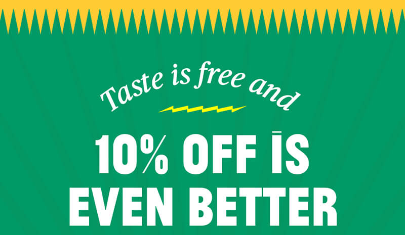 Taste is free and 10% off is even better