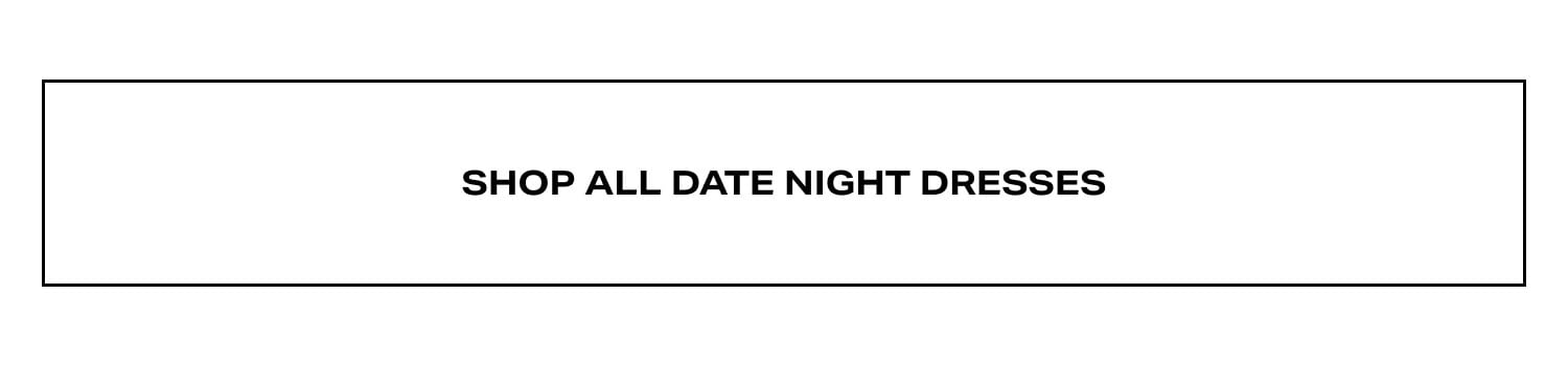 Shop All Date Night Dresses.