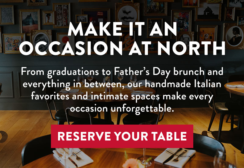 MAKE IT AN OCCASION AT NORTH