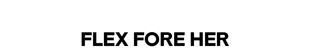 FLEX FORE HER