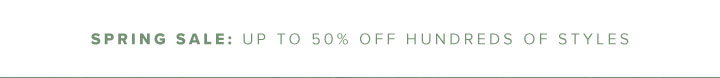 Spring Sale: Up to 50% Off Hundreds of Styles