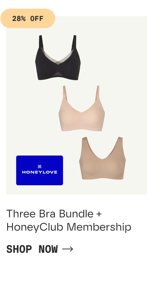 28% OFF | Three Bra Bundle + HoneyClub Membership| SHOP NOW