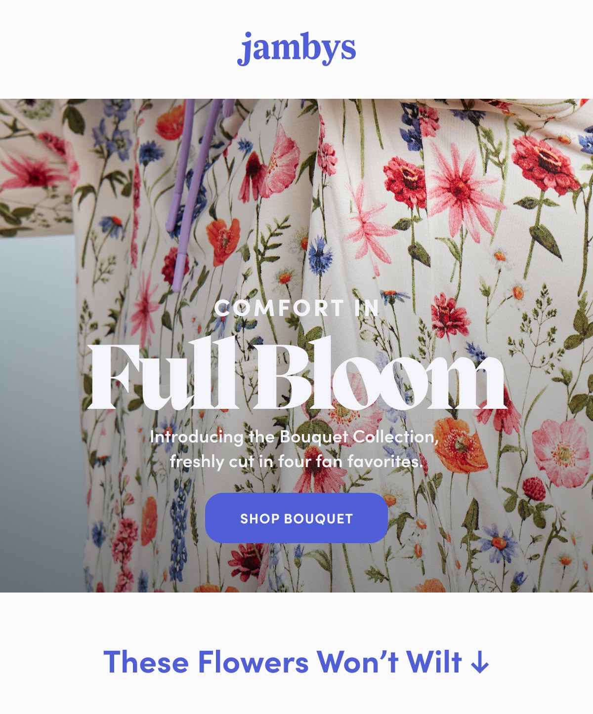 Comfort in Full Bloom! Introducing the Bouquet Collection, freshly cut in four fan favorites.