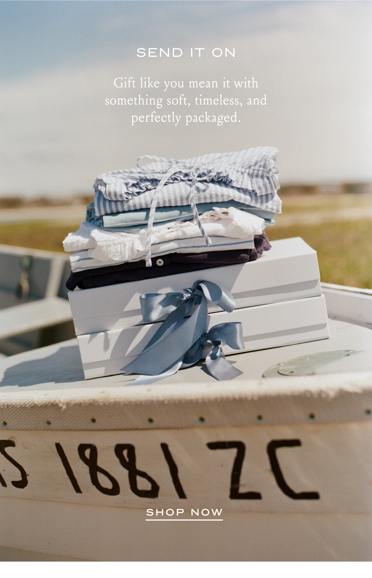 SEND IT ON I Gift like you mean it with something soft, timeless, and perfectly packaged.I SHOP NOW