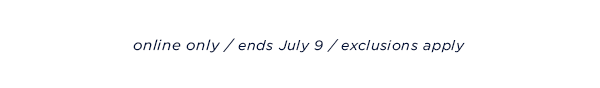 online only / ends July 9 / exclusions apply