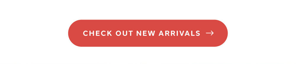 [ CHECK OUT NEW ARRIVALS ]