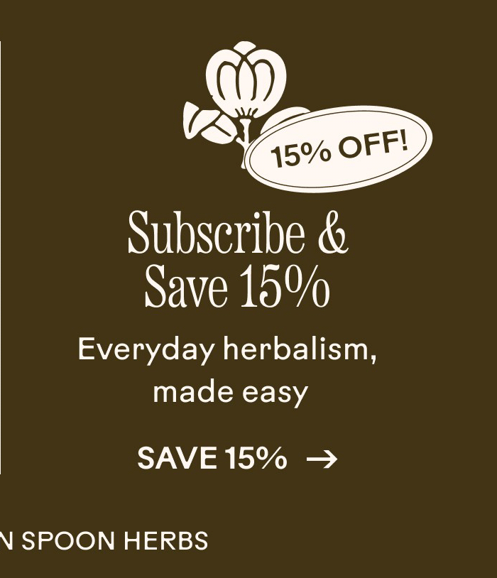 Subscribe and Save 15% Everyday herbalism, made easy. Save 15%