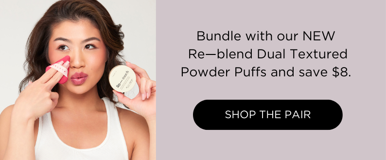 Bundle with our NEW Re-blend Powder Puff Duos and save $8.