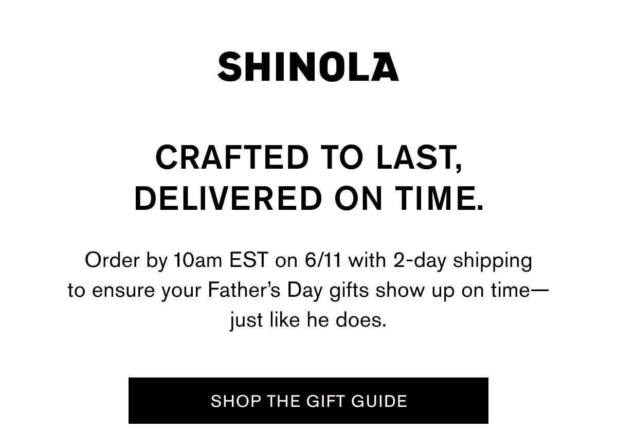 Crafted to last, delivered on time. | Order by 10am EST on 6/11 with 2-day shipping to ensure your Father’s Day gifts show up on time—just like he does.  | SHOP THE GIFT GUIDE